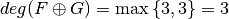 \crit{deg}(F \oplus G) = \max \left\{ 3, 3 \right\} = 3